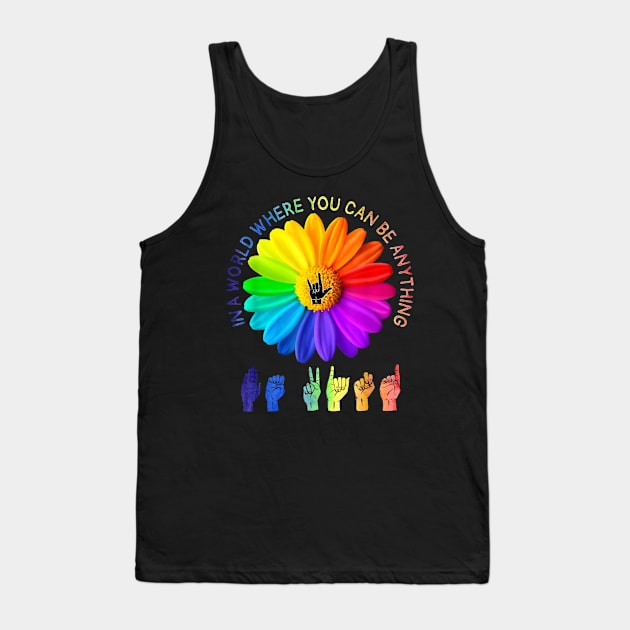 In A World Where You Can Be Anything Be Kind Daisy LGBT Tank Top by stefanfreya7